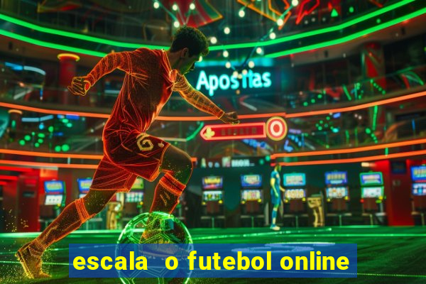 escala  o futebol online